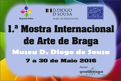 1.ª Mostra Internacional de Arte de Braga – Inauguração amanhã, dia 7 de maio, pelas 15h